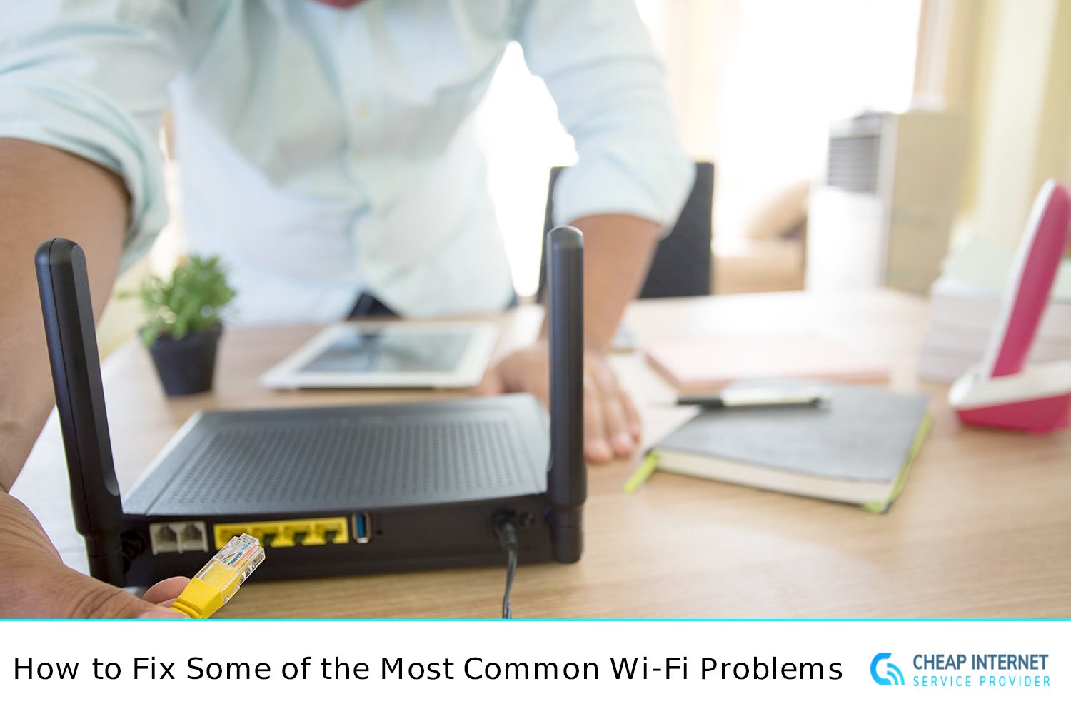 How to Fix Some of the Most Common Wi-Fi Problems